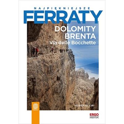 Najpiękniejsze Ferraty. Dolomity Brenta. Via Delle Bocchette Najpiękniejsze Ferraty. Dolomity Brenta. Via Delle Bocchette