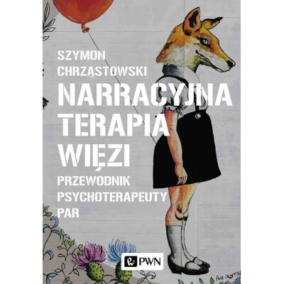 Narracyjna terapia więzi. Przewodnik psychoterapeuty par Narracyjna terapia więzi. Przewodnik psychoterapeuty par
