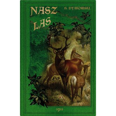 Nasz las i jego mieszkańcy. Reprint z 1911 roku Nasz las i jego mieszkańcy. Reprint z 1911 roku