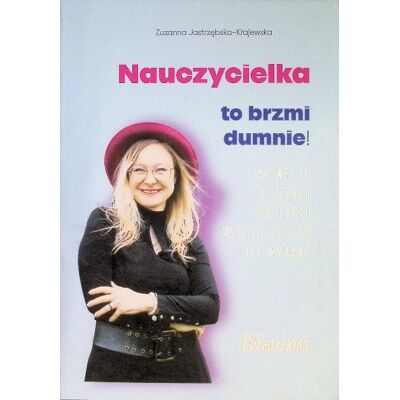 Nauczycielka – to brzmi dumnie! Nauczycielka – to brzmi dumnie!