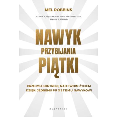 Nawyk przybijania piątki. Przejmij kontrolę nad swoim życiem dzięki jednemu prostemu nawykowi Nawyk przybijania piątki. Przejmij kontrolę nad swoim życiem dzięki jednemu prostemu nawykowi