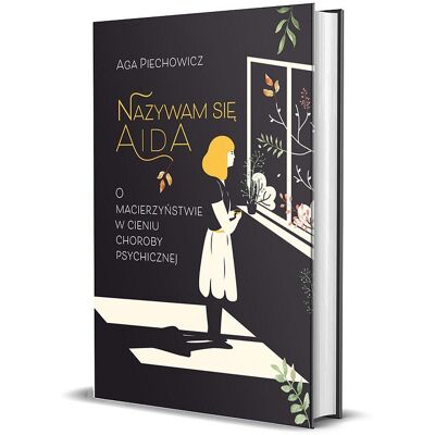 Nazywam się Aida. O macierzyństwie w cieniu choroby psychicznej Nazywam się Aida. O macierzyństwie w cieniu choroby psychicznej