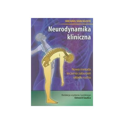 Neurodynamika kliniczna. Nowa metoda leczenia zaburzeń układu ruchu Neurodynamika kliniczna. Nowa metoda leczenia zaburzeń układu ruchu