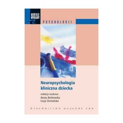 Neuropsychologia kliniczna dziecka Neuropsychologia kliniczna dziecka