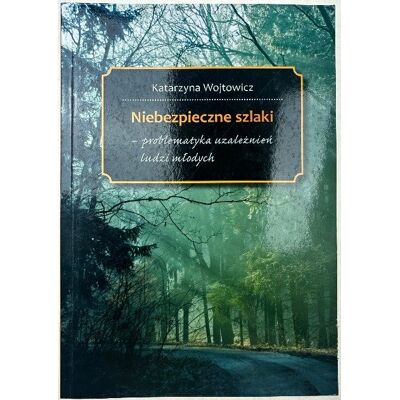 Niebezpieczne szlaki Problematyka uzależnień Niebezpieczne szlaki Problematyka uzależnień