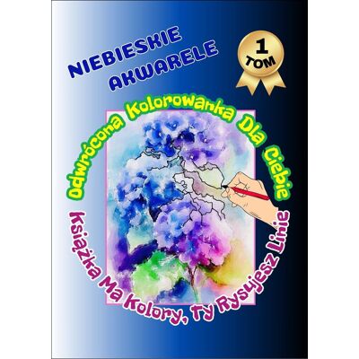 Niebieskie Akwarele Odwrócona Kolorowanka Dla Ciebie Książka Ma kolory, Ty Rysujesz Linie Tom 1 Niebieskie Akwarele Odwrócona Kolorowanka Dla Ciebie Książka Ma kolory, Ty Rysujesz Linie Tom 1