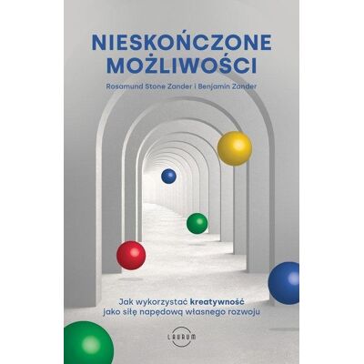 Nieskończone możliwości Jak wykorzystać kreatywność jako siłę napędową własnego rozwoju Nieskończone możliwości Jak wykorzystać kreatywność jako siłę napędową własnego rozwoju