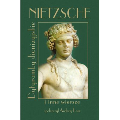 Nietzsche Dytyramby dionizyjskie i inne wiersze Nietzsche Dytyramby dionizyjskie i inne wiersze
