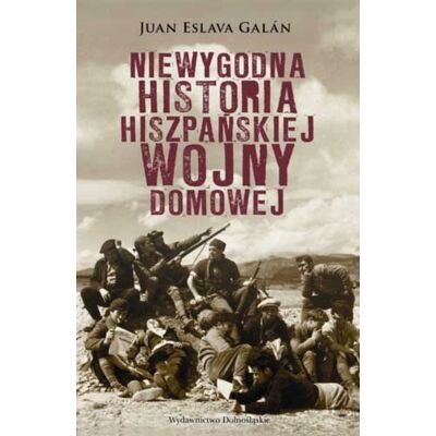 Niewygodna Historia Hiszpańskiej Wojny Domowej Niewygodna Historia Hiszpańskiej Wojny Domowej