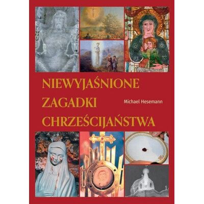 Niewyjaśnione zagadki chrześcijaństwa Niewyjaśnione zagadki chrześcijaństwa