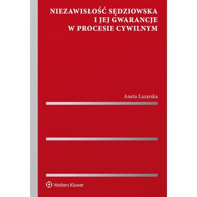 Niezawisłość sędziowska i jej gwarancje w procesie cywilnym Niezawisłość sędziowska i jej gwarancje w procesie cywilnym
