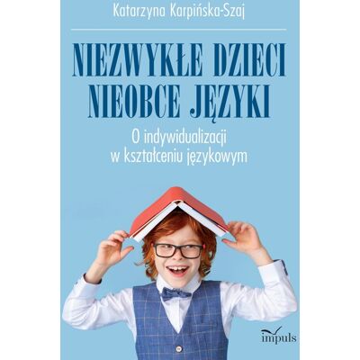 Niezwykłe dzieci, nieobce języki. O indywidualizacji w kształceniu językowym Niezwykłe dzieci, nieobce języki. O indywidualizacji w kształceniu językowym