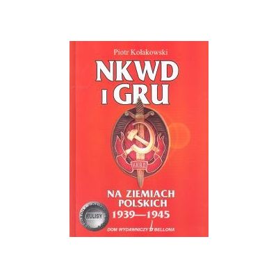 NKWD i GRU na Ziemiach Polskich 1939-1945 NKWD i GRU na Ziemiach Polskich 1939-1945
