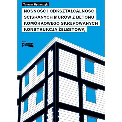 Nośność i odkształcalność ściskanych murów z betonu komórkowego skrępowanych konstrukcją żelbetową Nośność i odkształcalność ściskanych murów z betonu komórkowego skrępowanych konstrukcją żelbetową