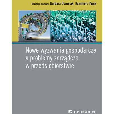 Nowe wyzwania gospodarcze a problemy zarządcze w przedsiębiorstwie Nowe wyzwania gospodarcze a problemy zarządcze w przedsiębiorstwie