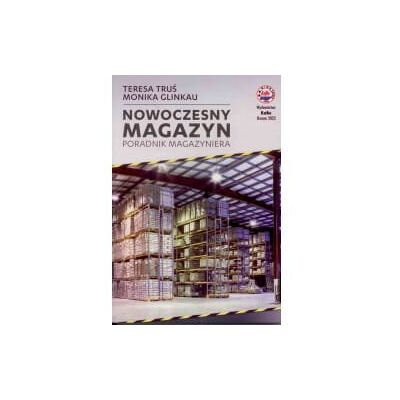 Nowoczesny magazyn. Poradnik magazyniera Nowoczesny magazyn. Poradnik magazyniera