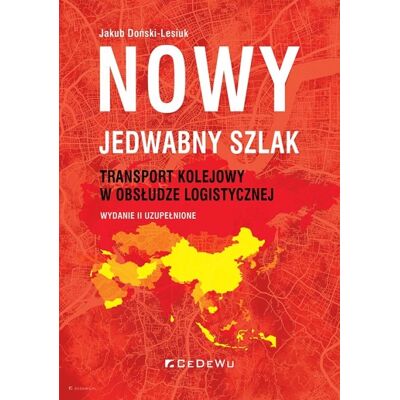 Nowy Jedwabny Szlak. Transport kolejowy w obsłudze logistycznej Nowy Jedwabny Szlak. Transport kolejowy w obsłudze logistycznej