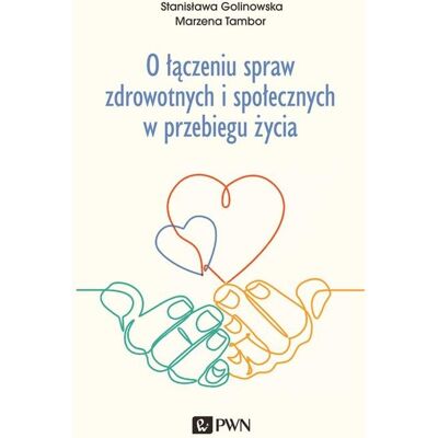 O łączeniu spraw zdrowotnych i społecznych w przebiegu życia O łączeniu spraw zdrowotnych i społecznych w przebiegu życia