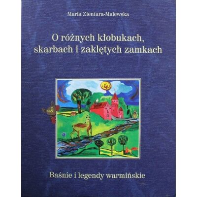 O różnych kłobukach skarbach i zaklętych zamkach O różnych kłobukach skarbach i zaklętych zamkach