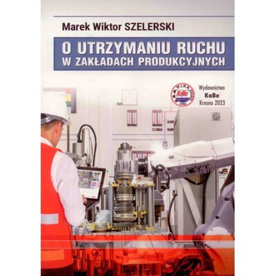O utrzymaniu ruchu w zakładach produkcyjnych O utrzymaniu ruchu w zakładach produkcyjnych