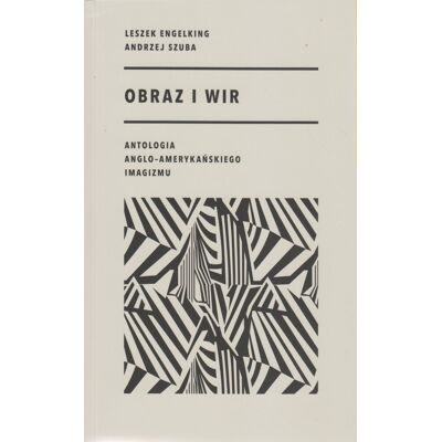Obraz i wir. Antologia anglo-amerykańskiego imagizmu Obraz i wir. Antologia anglo-amerykańskiego imagizmu