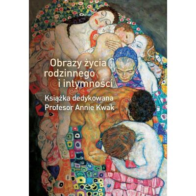 Obrazy życia rodzinnego i intymności. Książka dedykowana Profesor Annie Kwak Obrazy życia rodzinnego i intymności. Książka dedykowana Profesor Annie Kwak