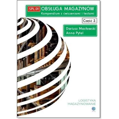 Obsługa magazynów. Kompendium z ćwiczeniami i testami. Cz. 2 - Dariusz Masłowski, Anna Pytel Obsługa magazynów. Kompendium z ćwiczeniami i testami. Cz. 2 - Dariusz Masłowski, Anna Pytel