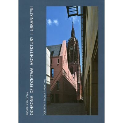 Ochrona dziedzictwa architektury i urbanistyki doktryny, teoria, praktyka Ochrona dziedzictwa architektury i urbanistyki doktryny, teoria, praktyka