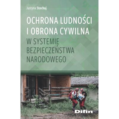 Ochrona ludności i obrona cywilna w systemie bezpieczeństwa narodowego Ochrona ludności i obrona cywilna w systemie bezpieczeństwa narodowego
