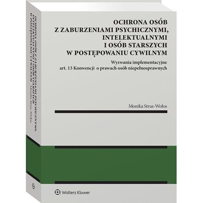 Ochrona osób z zaburzeniami psychicznymi, intelektualnymi i osób starszych w postępowaniu cywilnym Wyzwania implementacyjne art. 13 Konwencji o praw.. Ochrona osób z zaburzeniami psychicznymi, intelektualnymi i osób starszych w postępowaniu cywilnym Wyzwania implementacyjne art. 13 Konwencji o praw..