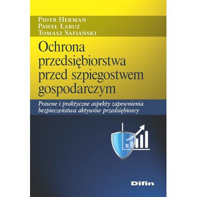 Ochrona przedsiębiorstwa przed szpiegostwem gospodarczym Ochrona przedsiębiorstwa przed szpiegostwem gospodarczym
