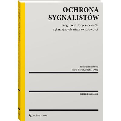 Ochrona sygnalistów. Regulacje dotyczące osób zgłaszających nieprawidłowości Ochrona sygnalistów. Regulacje dotyczące osób zgłaszających nieprawidłowości