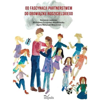 Od fascynacji partnerstwem do obowiązku rodzicielskiego Od fascynacji partnerstwem do obowiązku rodzicielskiego