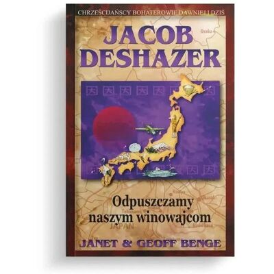 Odpuszczamy naszym winowajcom - Jacob DeShazer Odpuszczamy naszym winowajcom - Jacob DeShazer
