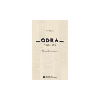 Odra (1945-1950). Monografia czasopisma Odra (1945-1950). Monografia czasopisma