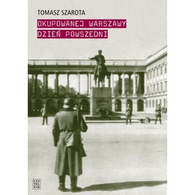 Okupowanej Warszawy dzień powszedni Okupowanej Warszawy dzień powszedni