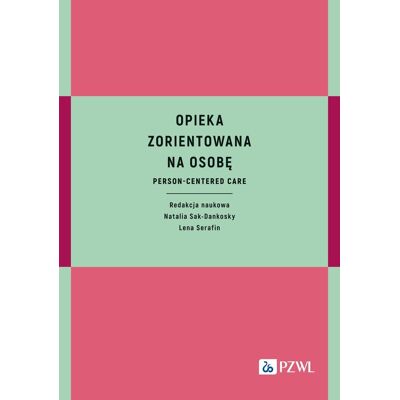 Opieka zorientowana na osobę. Person-centered care Opieka zorientowana na osobę. Person-centered care