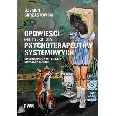 Opowieści (nie tylko) dla psychoterapeutów systemowych Opowieści (nie tylko) dla psychoterapeutów systemowych