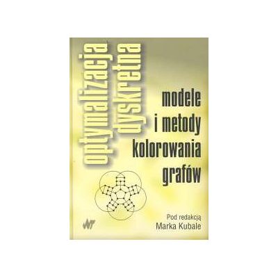 Optymalizacja dyskretna. Modele i metody kolorownia grafów Optymalizacja dyskretna. Modele i metody kolorownia grafów