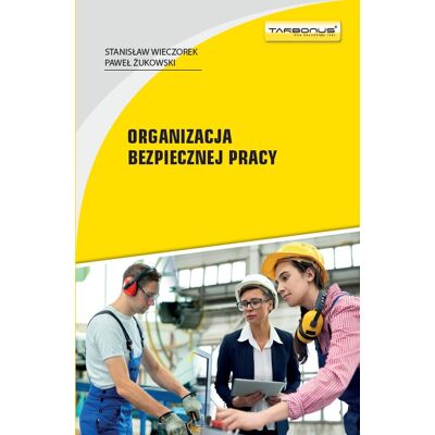 Organizacja bezpiecznej pracy. wyd.6. Organizacja bezpiecznej pracy. wyd.6.