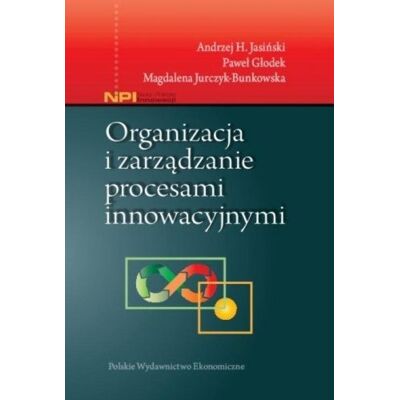 Organizacja i zarządzanie procesami innowacyjnymi Organizacja i zarządzanie procesami innowacyjnymi