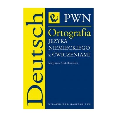 Ortografia Języka Niemieckiego z Ćwiczeniami Ortografia Języka Niemieckiego z Ćwiczeniami