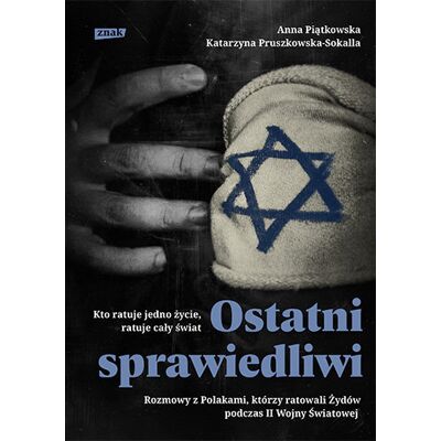 Ostatni sprawiedliwi. Rozmowy z Polakami, którzy ratowali Żydów podczas II Wojny Światowej Ostatni sprawiedliwi. Rozmowy z Polakami, którzy ratowali Żydów podczas II Wojny Światowej