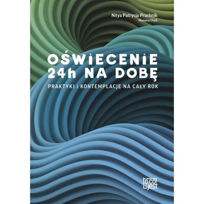 Oświecenie 24h na dobę. Praktyki i kontemplacje na cały rok Oświecenie 24h na dobę. Praktyki i kontemplacje na cały rok