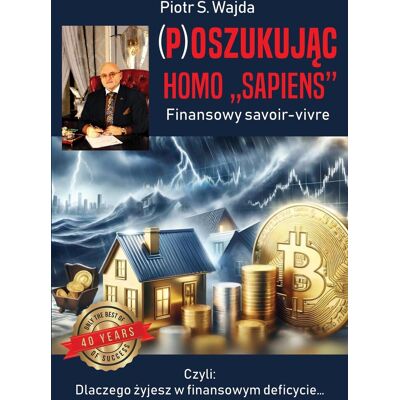 (P)oszukując homo ”sapiens“. Finansowy savoir-vivre (P)oszukując homo ”sapiens“. Finansowy savoir-vivre