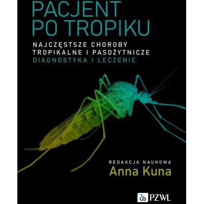 Pacjent po tropiku. Najczęstsze choroby tropikalne i pasożytnicze – diagnostyka i leczenie Pacjent po tropiku. Najczęstsze choroby tropikalne i pasożytnicze – diagnostyka i leczenie