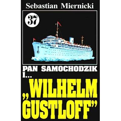Pan Samochodzik i... 'Wilhelm Gustloff'. Tom 37 Pan Samochodzik i... 'Wilhelm Gustloff'. Tom 37
