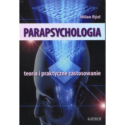 Parapsychologia. Teoria i praktyczne zastosowanie Parapsychologia. Teoria i praktyczne zastosowanie