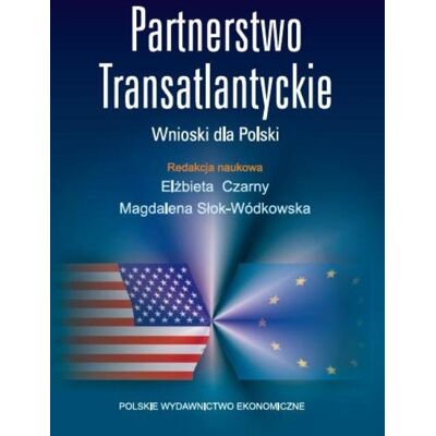 Partnerstwo Transatlantyckie. Wnioski dla Polski Partnerstwo Transatlantyckie. Wnioski dla Polski