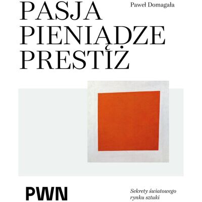 Pasja pieniądze prestiż. Sekrety światowego rynku sztuki Pasja pieniądze prestiż. Sekrety światowego rynku sztuki